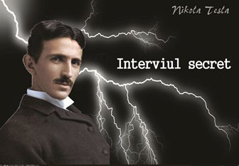 Interviul secret al lui Tesla de acum peste 100 de ani! Aflaţi informaţii şocante ale marelui savant despre lumină, energie, nemurire şi înviere!