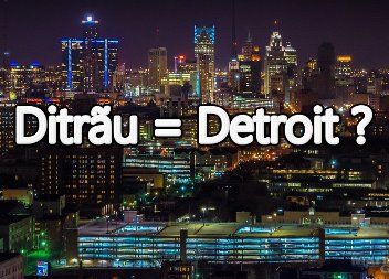 E adevărat că denumirea celebrului oraş american Detroit vine de la comuna Ditrău din Harghita!?
